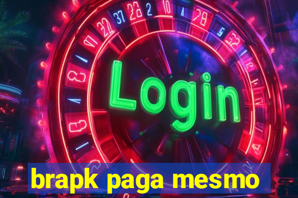 brapk paga mesmo